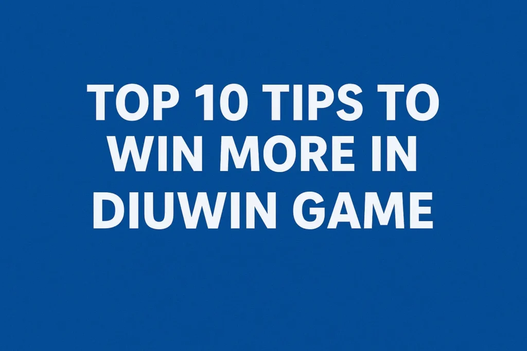 Top 10 Tips to Win More in Diuwin Game